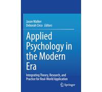 Applied Psychology in the Modern Era: Integrating Theory, Research, and Practice for Real-World Application