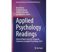 Applied Psychology Readings: Selected Papers from the Singapore Conference on Applied Psychology 2024 (Springer Proceedings in Behavioral & Health Sciences)