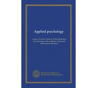 Applied psychology (v.01): a series of twelve volumes on the application of psychology to the problems of personal and business efficiency