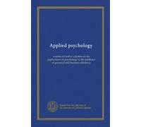 Applied psychology (v.03): a series of twelve volumes on the applications of psychology to the problems of personal and business efficiency