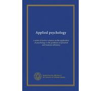 Applied psychology (v.04): a series of twelve volumes on the application of psychology to the problems of personal and business efficiency