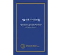 Applied psychology (v.05): a series of twelve volumes on the application of psychology to the problems of personal and business efficiency