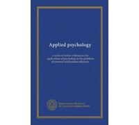 Applied psychology (v.05): a series of twelve volumes on the applications of psychology to the problems of personal and business efficiency