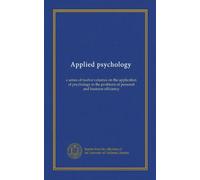 Applied psychology (v.07): a series of twelve volumes on the application of psychology to the problems of personal and business efficiency