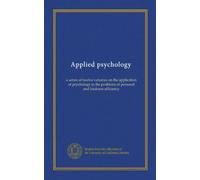 Applied psychology (v.08): a series of twelve volumes on the application of psychology to the problems of personal and business efficiency