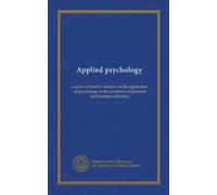 Applied psychology (v.11): a series of twelve volumes on the application of psychology to the problems of personal and business efficiency