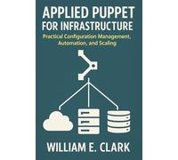 Applied Puppet for Infrastructure: Practical Configuration Management, Automation, and Scaling