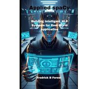Applied spaCy: Building Intelligent NLP Systems for Real-World Application: 2