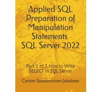 Applied SQL - Preparation of Manipulation Statements - SQL Server 2022: Part 1 of 3 How to Write SELECT in SQL Server