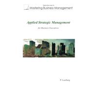 Applied Strategic Management for Business Executives (Mastering Business Management)