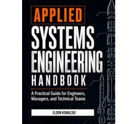 Applied Systems Engineering Handbook: A Practical Guide for Engineers, Managers, and Technical Teams.