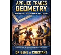 Applied Trades Geometry: Estimation, Performance, and Layout: From Blueprint to Dirt: The Unified Philosophy