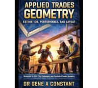 Applied Trades Geometry: Estimation, Performance, and Layout: From Blueprint to Dirt: The Unified Philosophy