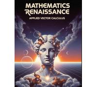 Applied Vector Calculus: A Practical Problem Solver with 300+ Practice Problems with Full Step-By-Step Solutions for Fluid Dynamics & Electromagnetism (Mathematics Renaissance)