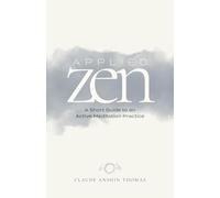 Applied Zen: A Short Guide to an Active Meditation Practice