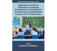 Applying a Functional Approach to Language Development in Teaching the Content Areas to Multilingual Learners in K-12 Classrooms (Research in Second Language Learning)