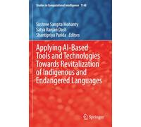 Applying AI-Based Tools and Technologies Towards Revitalization of Indigenous and Endangered Languages (Studies in Computational Intelligence)