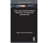 Applying Models-based Practice in Physical Education (Routledge Focus on Sport Pedagogy)