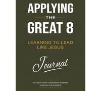 Applying the Great 8 Journal: Learning to Lead Like Jesus