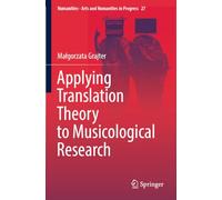 Applying Translation Theory to Musicological Research: 27 (Numanities - Arts and Humanities in Progress)