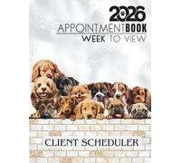 Appointment Book 2026 Week To View Client Scheduler: Dog Grooming Daily & Weekly Planner Diary For Pet Business Owner With Booking Time Slots, 7.00am - 8.45pm, 52 Weeks, Silver Grey And Peeking Dogs
