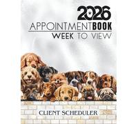 Appointment Book 2026 Week To View Client Scheduler: Dog Grooming Daily & Weekly Planner Diary For Pet Business Owner With Booking Time Slots, 7.00am - 8.45pm, 52 Weeks, Silver Grey And Peeking Dogs