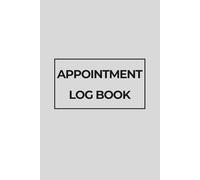 Appointment Log Book: Daily Appointment Record & Scheduling Planner for Client Tracking, Time Management & Business Organization | For Small Business, Service Providers, Freelancers & Entrepreneurs