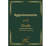 Appointments and Goals: 6-Month Daily Planner with Weekly Goal Setting