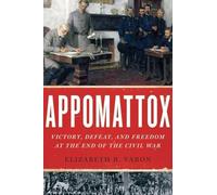 Appomattox: Victory, Defeat, and Freedom at the End of the Civil War