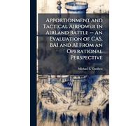 Apportionment and Tactical Airpower in AirLand Battle -- An Evaluation of CAS, BAI and AI From an Operational Perspective
