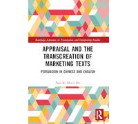 Appraisal and the Transcreation of Marketing Texts: Persuasion in Chinese and English (Routledge Advances in Translation and Interpreting Studies)