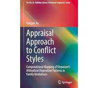 Appraisal Approach to Conflict Styles: Computational Mapping of Disputant's Attitudinal Disposition Patterns in Family Mediations (The M.A.K. Halliday Library Functional Linguistics Series)