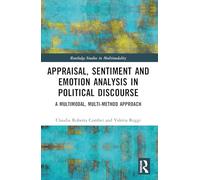 Appraisal, Sentiment and Emotion Analysis in Political Discourse: A Multimodal, Multi-method Approach (Routledge Studies in Multimodality)