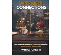 Appraised Connections: How to Measure the True Value of Your Relationships Before They Cost You Everything