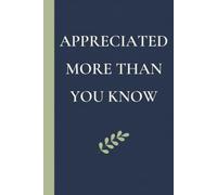 Appreciated More Than You Know: Thank You Gift Notebook for Caregivers and Volunteers; Appreciation and Recognition Journal for Family Carers, Home Care Assistants and Caring Coworkers