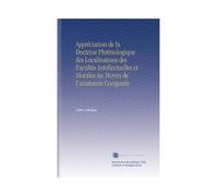 Appréciation de la Doctrine Phrénologique des Localisations des Facultés Intellectuelles et Morales Au Moyen de l'anatomie Comparée