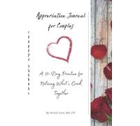 Appreciation Journal for Couples: A 30-Day Practice for Noticing What’s Good, Together