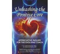Appreciative Inquiry for the Evolving Coach: Unleashing the Positive Core