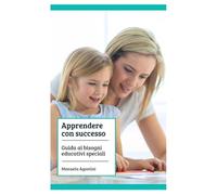 APPRENDERE CON SUCCESSO: Guida ai Bisogni educativi speciali