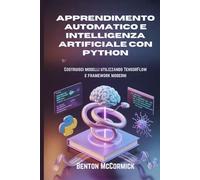 Apprendimento automatico e intelligenza artificiale con Python: Costruisci modelli utilizzando TensorFlow e framework moderni