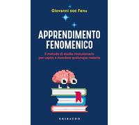 Apprendimento fenomenico. Il metodo di studio rivoluzionario per capire e ricordare qualunque materia (Straordinariamente)