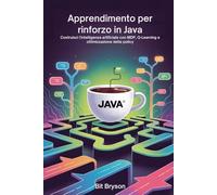 Apprendimento per rinforzo in Java: Costruisci l'intelligenza artificiale con MDP, Q-Learning e ottimizzazione delle policy