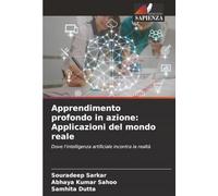 Apprendimento profondo in azione: Applicazioni del mondo reale: Dove l'intelligenza artificiale incontra la realtà