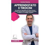 Apprendistato e tirocini: Una guida per imprenditori per attrarre, formare e trattenere giovani talenti trasformando l’inserimento in azienda in un vantaggio competitivo (Partner d'Impresa)