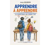 Apprendre à apprendre: La compétence qui change tout