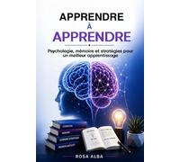 APPRENDRE À APPRENDRE: Psychologie, mémoire et stratégies pour un meilleur apprentissage