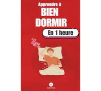 Apprendre à bien dormir, en 1 heure: Comprends ton sommeil, et retrouve les nuits profondes de ton enfance.
