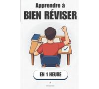 Apprendre à bien réviser, en 1 heure: Ce que personne ne t’a appris à l’école pour réussir facilement tes examens (Promethis - Développement personnel)