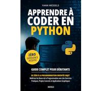 Apprendre à Coder en Python : Guide Complet pour Débutants: De Zéro à la Programmation Orientée Objet - Maîtrisez les Bases de la Programmation avec ... Projets Concrets et Applications Graphiques