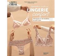 Apprendre à coudre sa lingerie confort: 20 leçons et 10 modèles en pas à pas (LECONS ET IDEES POUR DEBUTER)